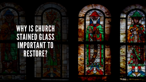 church stained glass restoration importance houston